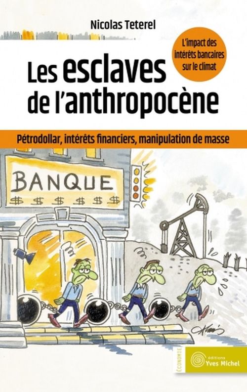 Couverture ebook de Les esclaves de l'anthropocène : pétrodollar, intérêts financiers, manipulation de masse, de Nicolas Teterel