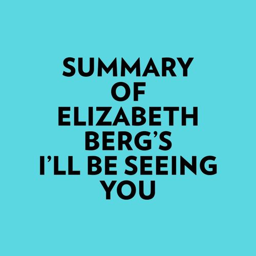 Couverture audiobook de Summary of Elizabeth Berg's I'll Be Seeing You, de Everest Media