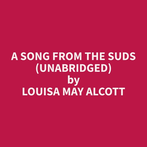 audiobook cover of A Song from the Suds (Unabridged), by Louisa May Alcott
