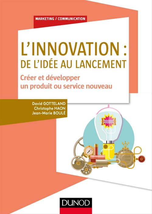 Couverture ebook de L'innovation : de l'idée au lancement, de Jean-marie Boulé, David Gotteland, Christophe Haon