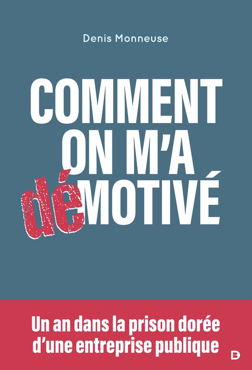 Couverture ebook de Comment on m'a démotivé : Un an dans la prison dorée d'une entreprise publique, de Denis Monneuse