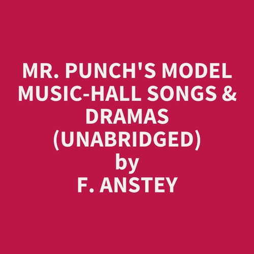 audiobook cover of Mr. Punch's Model Music-hall Songs & Dramas (Unabridged), by F. ANSTEY