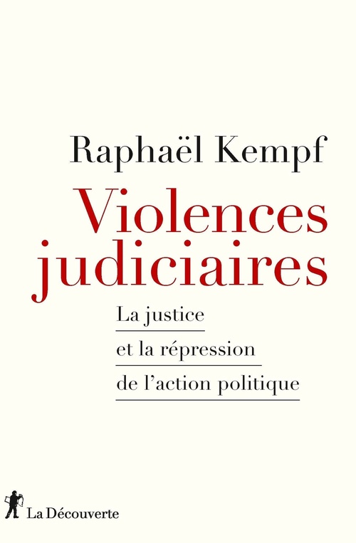 Couverture ebook de Violences judiciaires - la Justice et la répression de l'action politique, de Raphaël Kempf