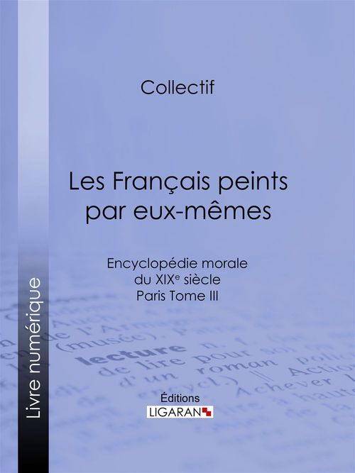 Couverture ebook de Les Français peints par eux-mêmes, de Collectif, Ligaran