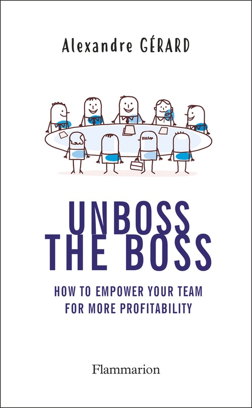 ebook cover of Unboss the Boss : How to empower your team for more profitability, by Alexandre Gérard