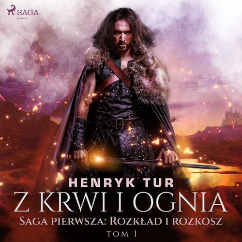 audiobook cover of Z krwi i ognia. Saga pierwsza: Rozklad i rozkosz, by Henryk Tur