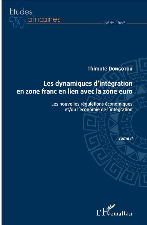 ebook cover of Les dynamiques d'intégration en zone franc en lien avec la zone euro Tome II, by Thimoté Dongotou