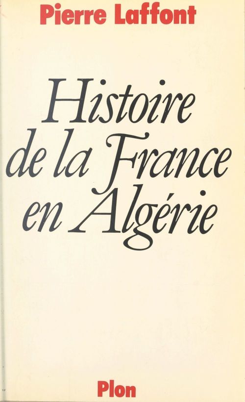 Couverture ebook de Histoire de la France en Algérie, de Pierre Laffont