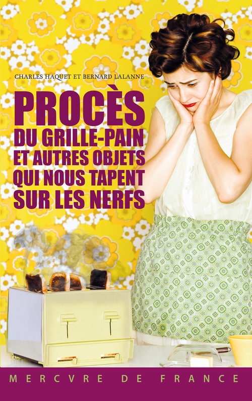 ebook cover of Procès du grille-pain et autres objets qui nous tapent sur les nerfs, by Charles Haquet, Bernard Lalanne