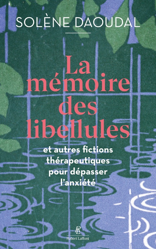 ebook cover of La Mémoire des libellules - Et autres fictions thérapeutiques pour dépasser l'anxiété, by Solène Daoudal
