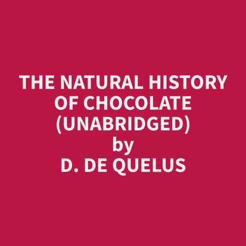 audiobook cover of The Natural History of Chocolate (Unabridged), by D.  De Quelus