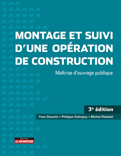 Couverture ebook de Montage et suivi d'une opération de construction, de Philippe Estingoy, Yvan Daumin, Michel Rabatel