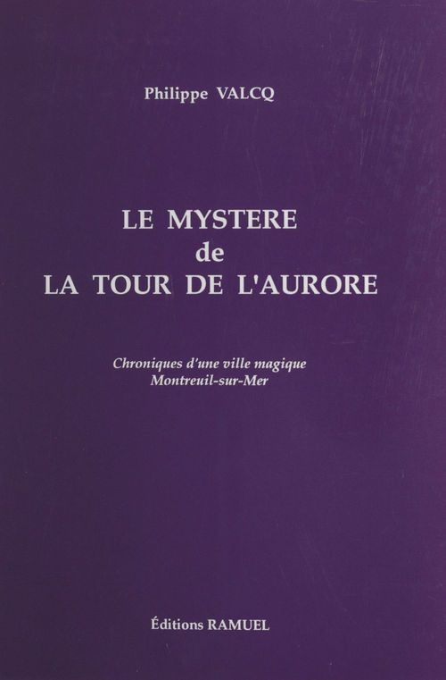 Couverture ebook de Le mystère de la tour de l'Aurore : chroniques d'une ville magique, Montreuil-sur-Mer, de Philippe Valcq
