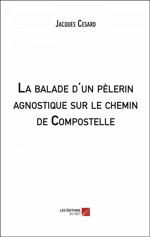 Couverture ebook de La balade d'un pèlerin agnostique sur le chemin de Compostelle, de Jacques Césard