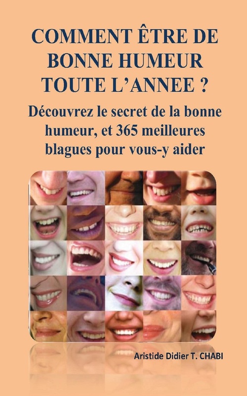 ebook cover of COMMENT ÊTRE DE BONNE HUMEUR TOUTE L'ANNEE ? Découvrez le secret de la bonne humeur, et 365 meilleures blagues pour vous-y aider, by T. Aristide Didier Chabi