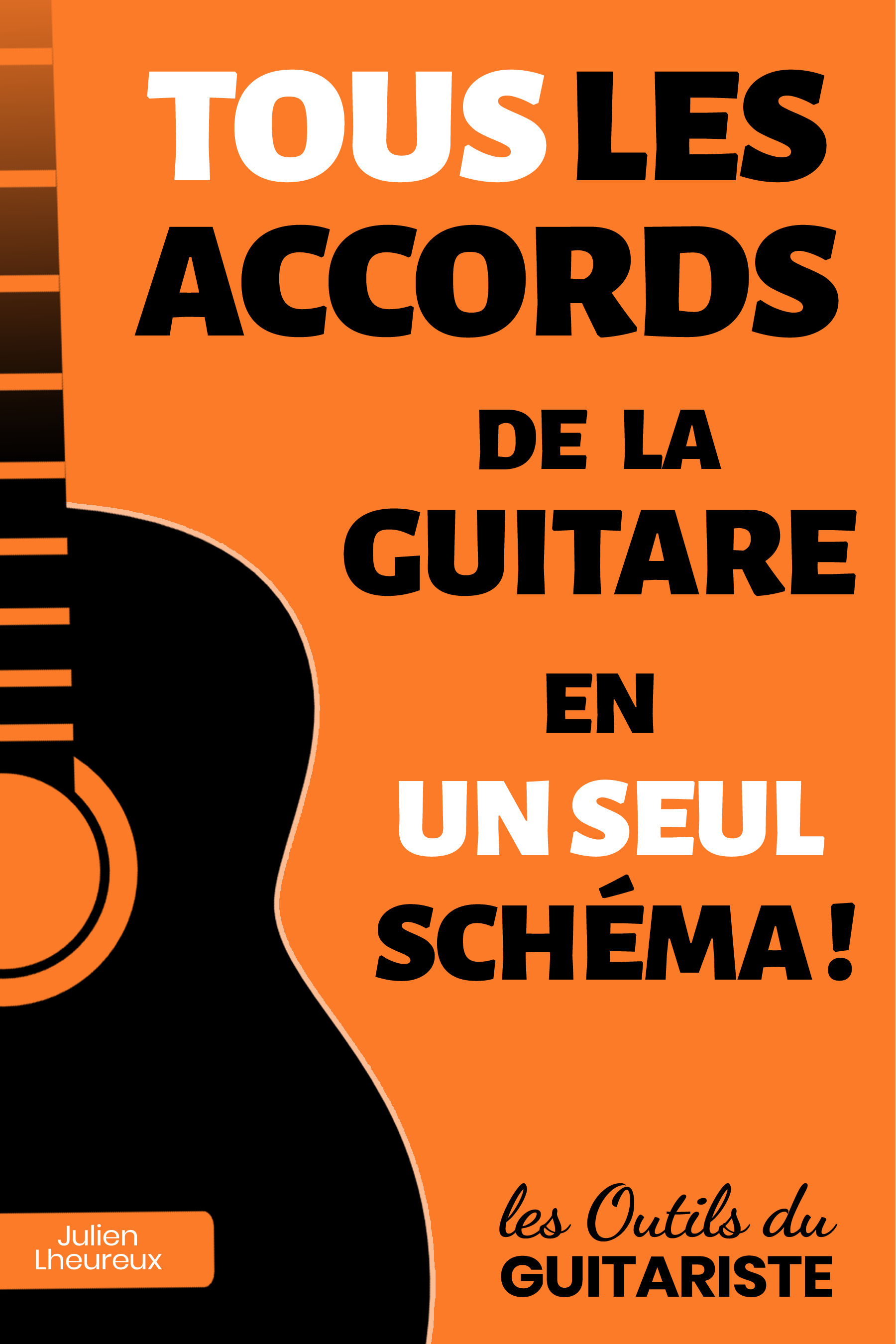 ebook cover of TOUS les accords de la guitare en UN SEUL schéma !, by Julien Lheureux