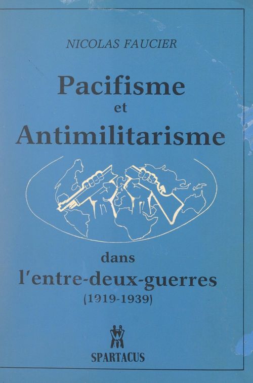 Couverture ebook de Pacifisme et anti-militarisme dans l'entre-deux-guerres, 1919-1939, de Nicolas Faucier