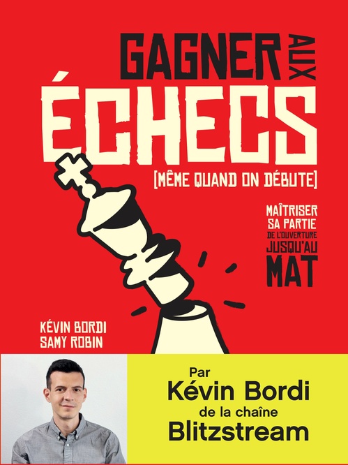 Couverture ebook de Gagner aux échecs (même quand on débute). Maîtriser sa partie de l'ouverture jusqu'au mat, de Kévin Bordi, Samy Robin