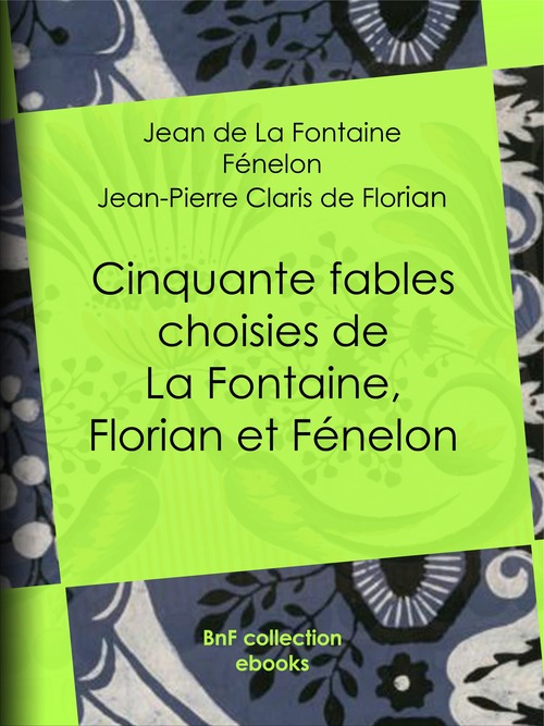 ebook cover of Cinquante fables choisies de La Fontaine, Florian et Fénelon, by E.- A. Vrau, Fénelon, Jean-pierre claris de Florian, Jean de La Fontaine