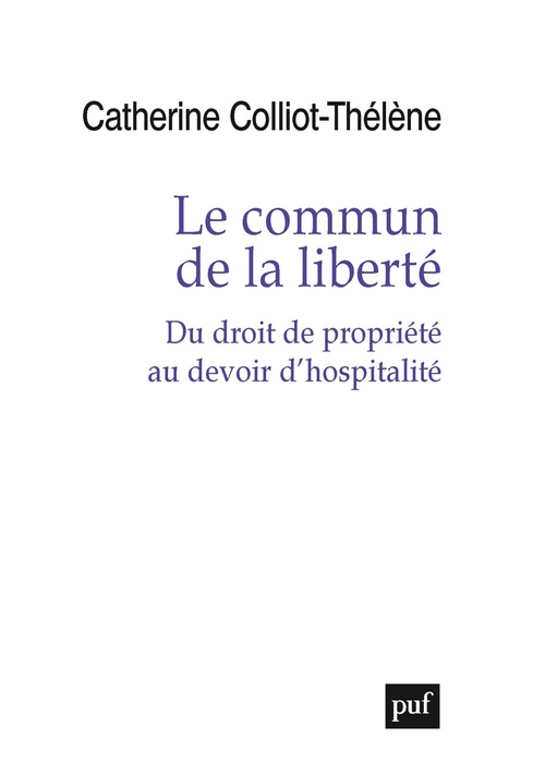 ebook cover of Le commun de la liberté : Du droit de propriété au devoir d'hospitalité, by Catherine Colliot-thélène
