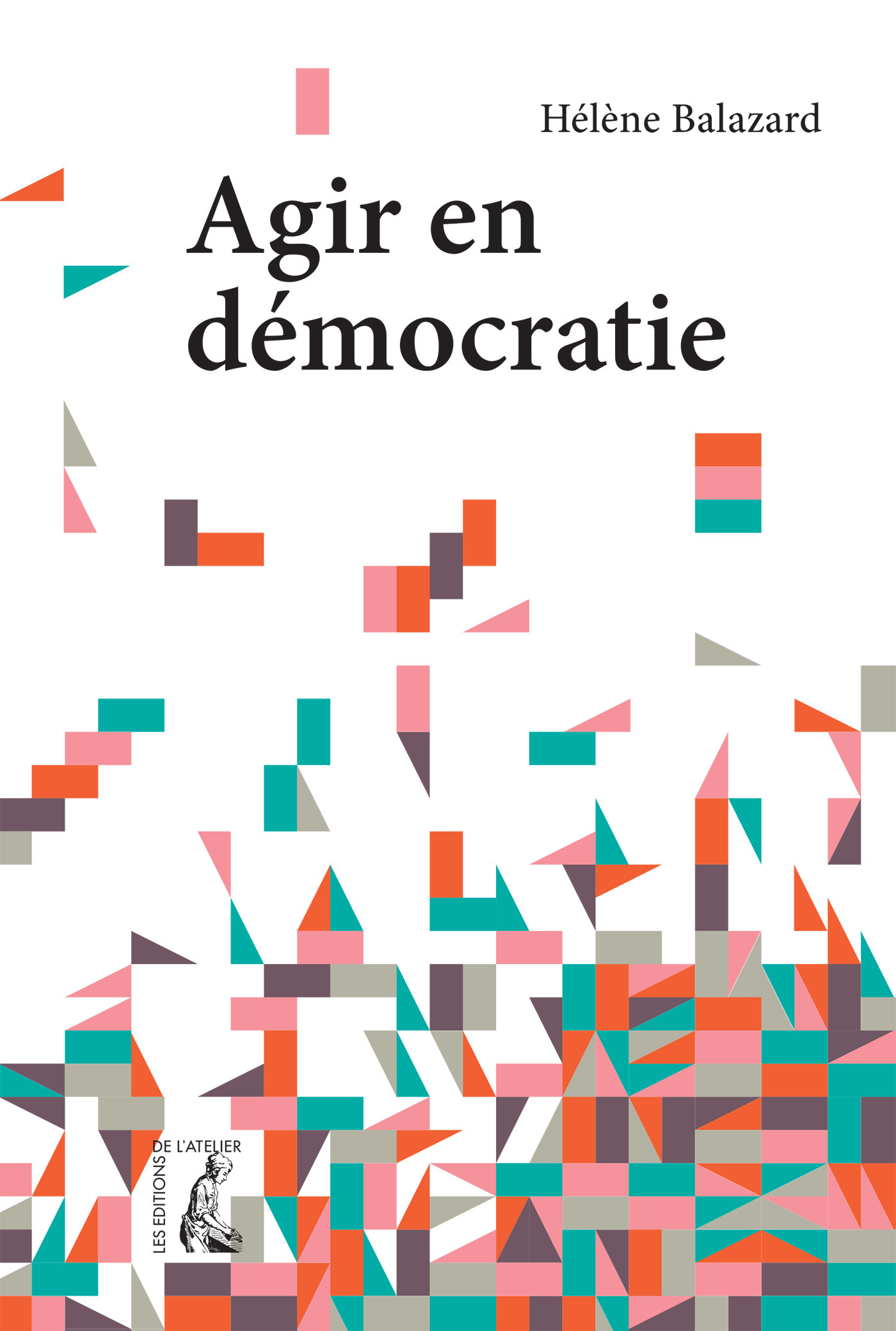 Couverture ebook de Agir en démocratie, de Hélène Balazard