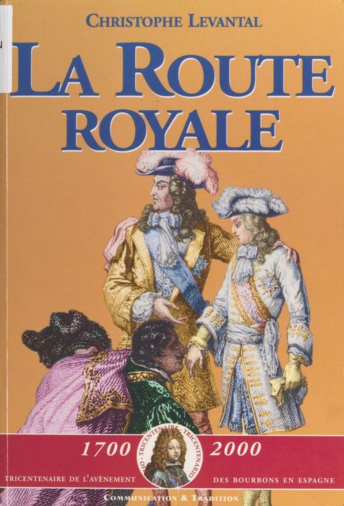 Couverture ebook de La Route royale : Le voyage de Philippe V et de ses frères de Sceaux à la frontière d'Espagne (décembre 1700-janvier 1701), de Christophe Levantal