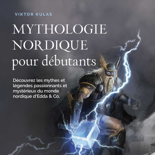 Couverture audiobook de Mythologie nordique pour débutants: Découvrez les mythes et légendes passionnants et mystérieux du monde nordique d'Edda & Co., de Viktor Kulas