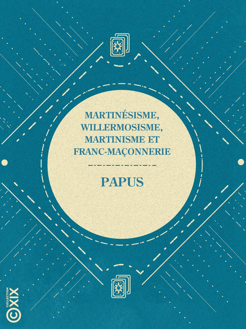 Couverture ebook de Martinésisme, willermosisme, martinisme et franc-maçonnerie, de Papus