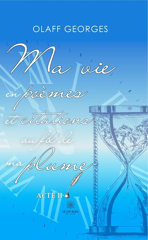 Couverture ebook de Ma vie en poèmes et citations au fil de ma plume - Acte II, de Olaff Georges