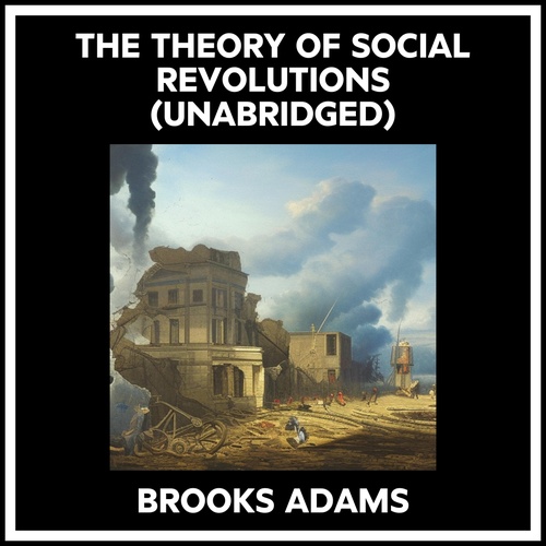 Couverture audiobook de The Theory Of Social Revolutions (Unabridged), de Brooks Adams