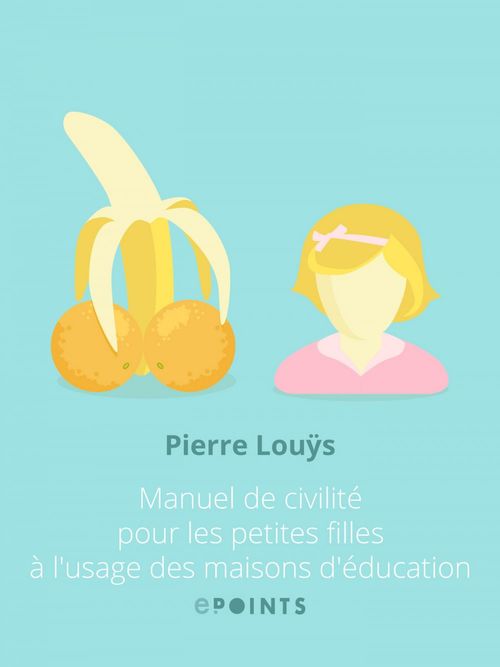 ebook cover of Manuel de civilité pour les petites filles à l'usage des maisons d'éducation, by Pierre Louÿs