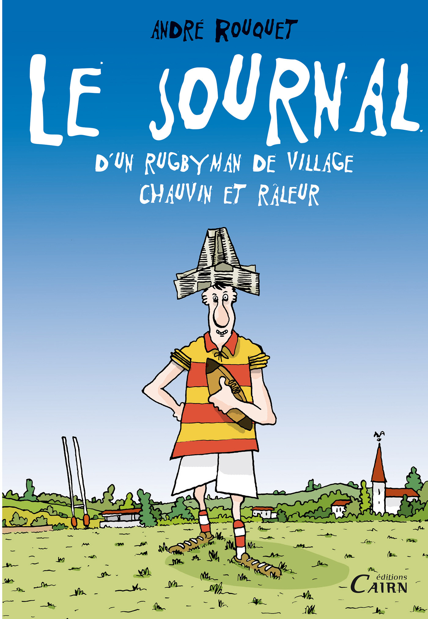 Couverture ebook de Le journal d'un rugbyman de village chauvin et râleur, de Andre Rouquet