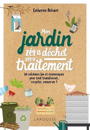 Couverture ebook de Mon jardin zéro déchet, zéro traitement, de Catherine Delvaux