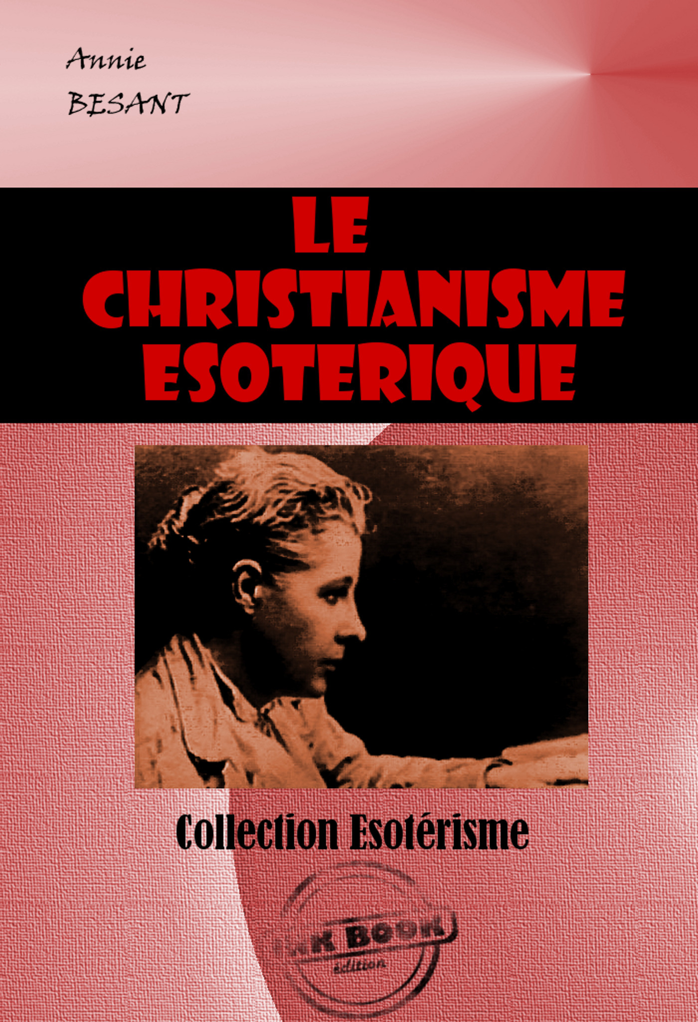 ebook cover of Le christianisme ésotérique ou les mystères mineurs [édition intégrale revue et mise à jour], by Annie Besant