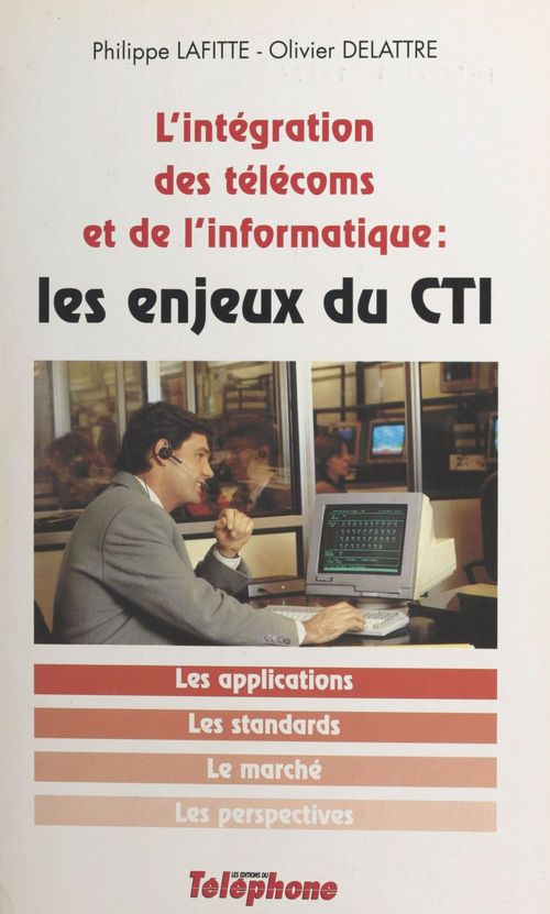 Couverture ebook de Les enjeux du CTI : l'intégration des télécoms et de l'informatique, de Lafitte P./Delattre