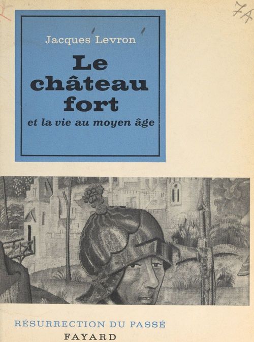 Couverture ebook de Le château fort et la vie au Moyen Âge, de Jacques Levron