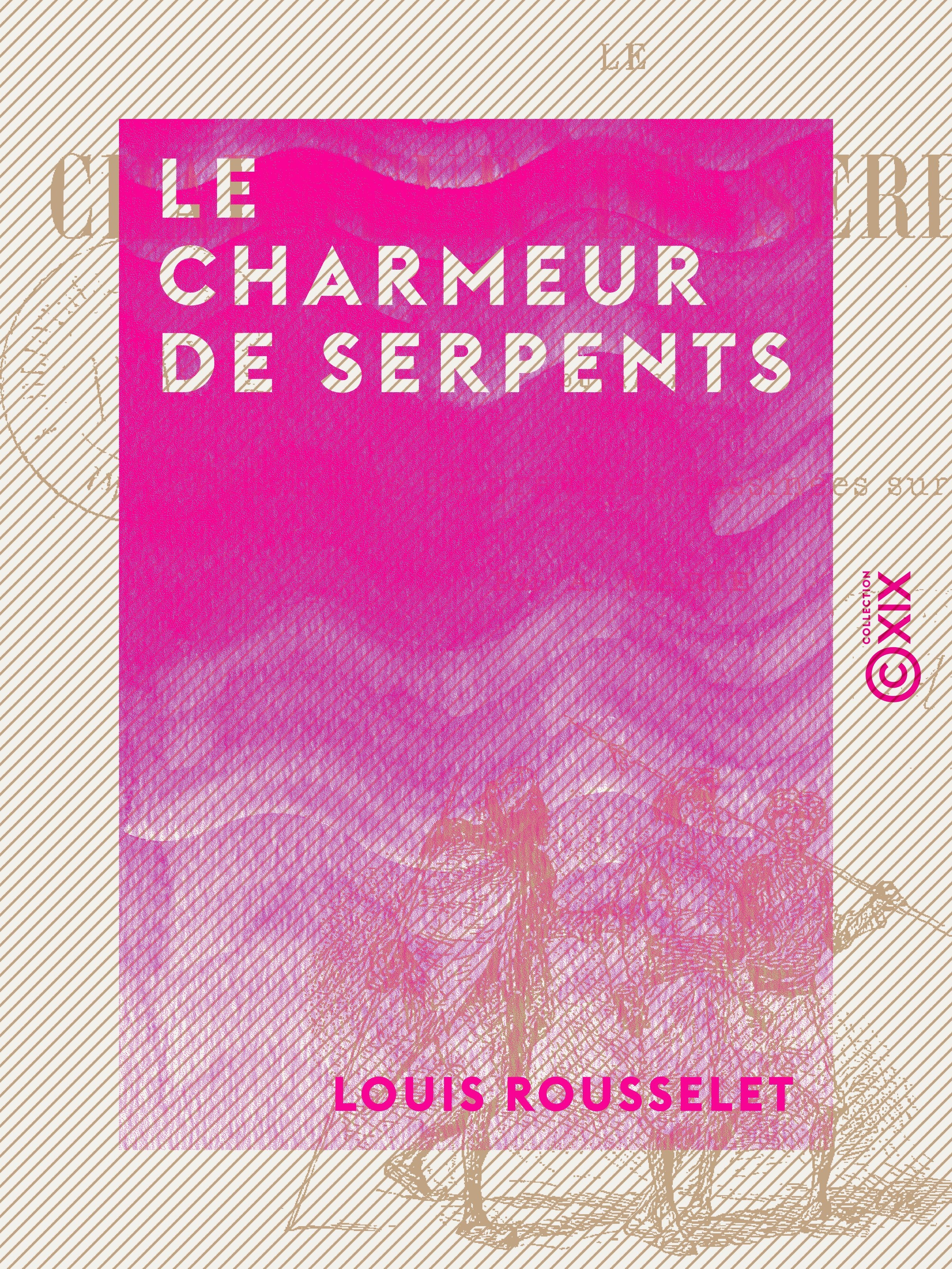 Couverture ebook de Le Charmeur de serpents, de Louis Rousselet