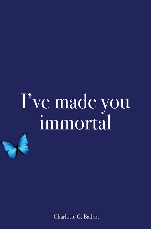 Couverture ebook de I've made you immortal, de Charlotte G. Badrot