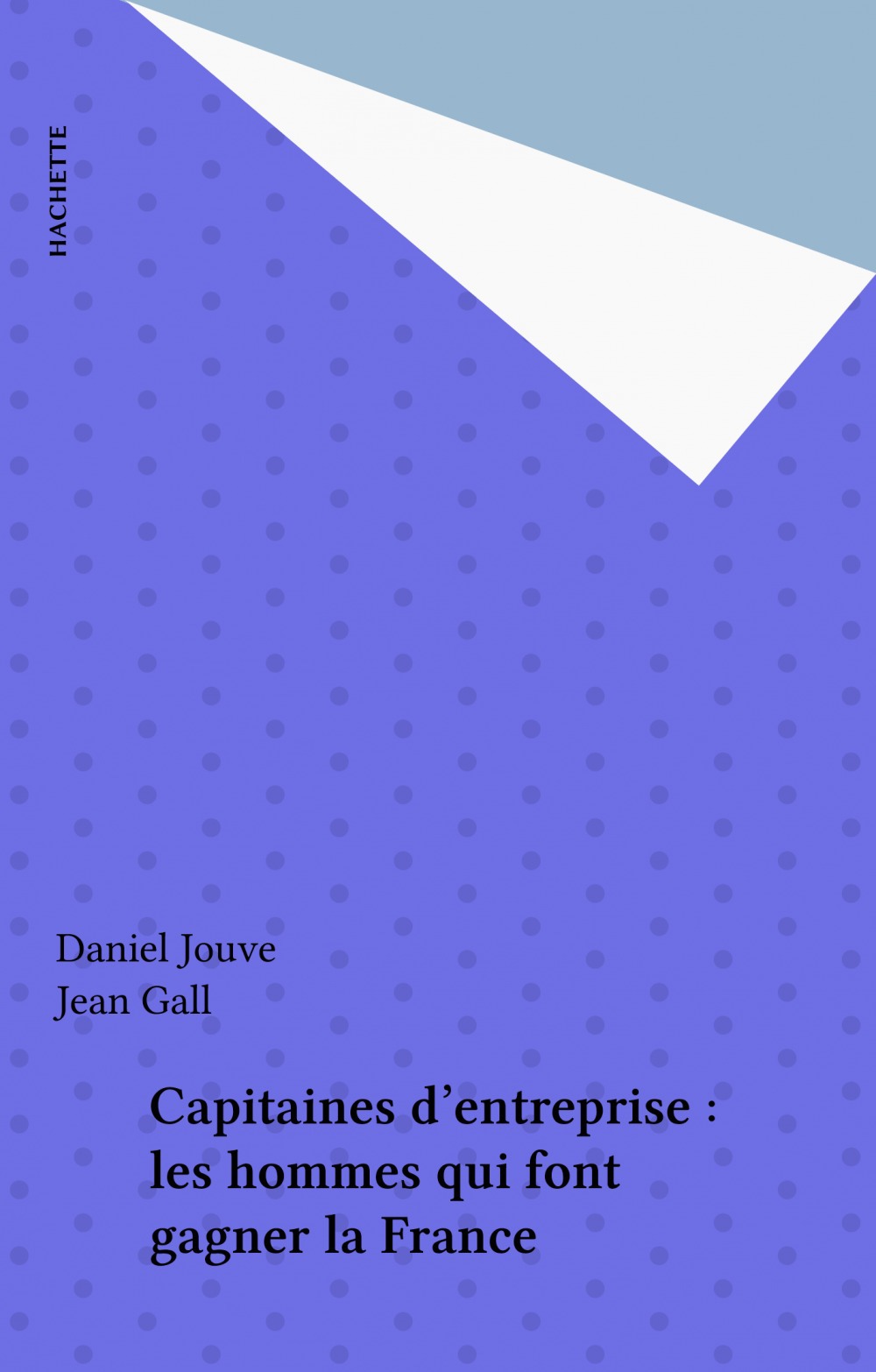 Couverture ebook de Capitaines d'entreprise : les hommes qui font gagner la France, de Daniel Jouve, Jean Gall