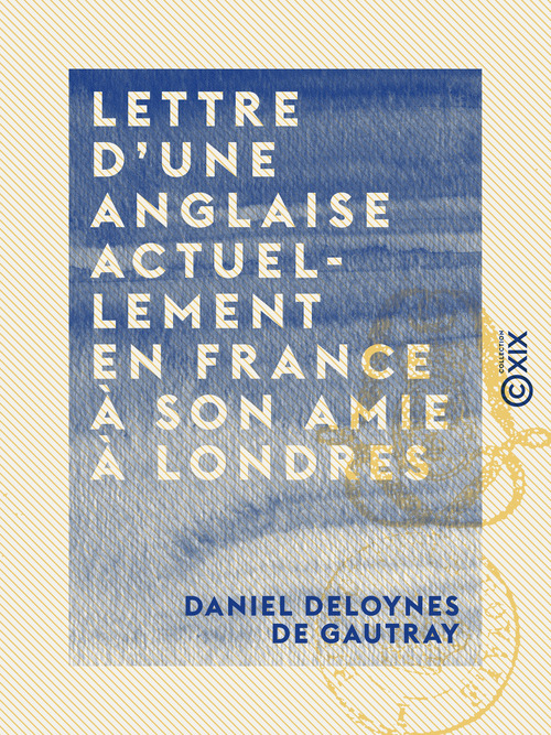 Couverture ebook de Lettre d'une Anglaise actuellement en France à son amie à Londres, de Daniel Deloynes De Gautray