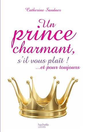 ebook cover of Un prince charmant, s'il vous plaît ! ... et pour toujours, by Catherine Sandner