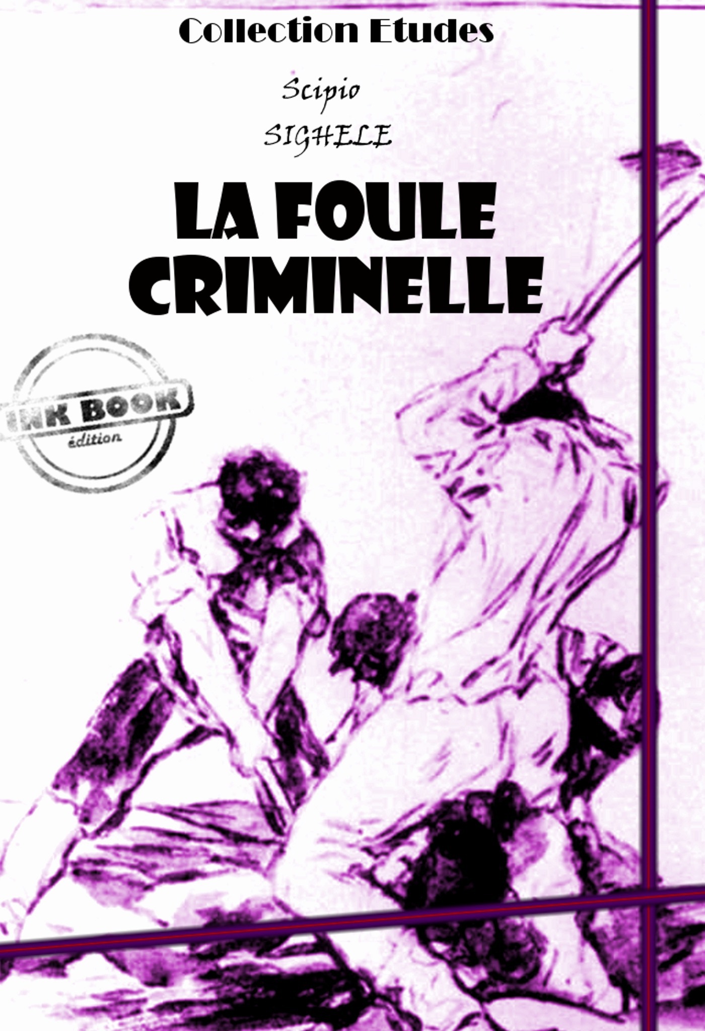Couverture ebook de La foule criminelle - essai de psychologie criminelle [édition intégrale revue et mise à jour], de Scipio Sighele