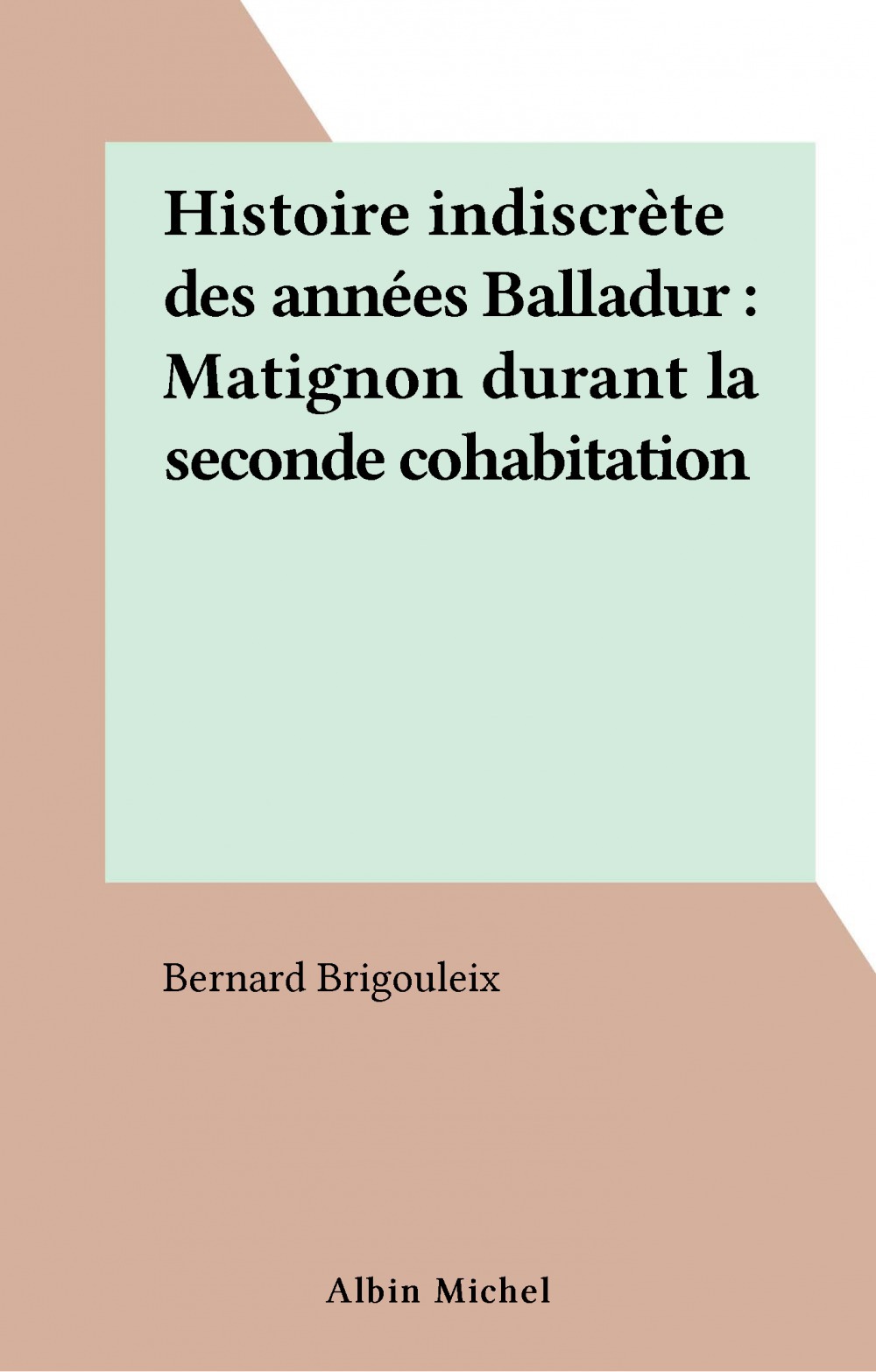 Couverture ebook de Histoire indiscrète des années Balladur : Matignon durant la seconde cohabitation, de Bernard Brigouleix