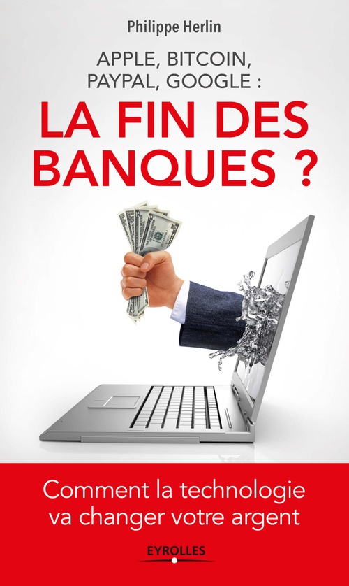 ebook cover of Apple, Bitcoin, Paypal, Google : La Fin des banques ?, by Philippe Herlin