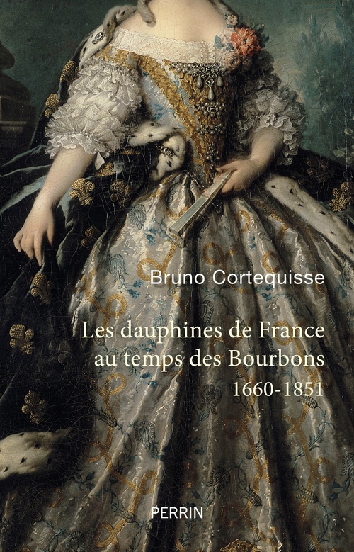 Couverture ebook de Les Dauphines de France au temps des Bourbons - 1660-1851, de Bruno Cortequisse