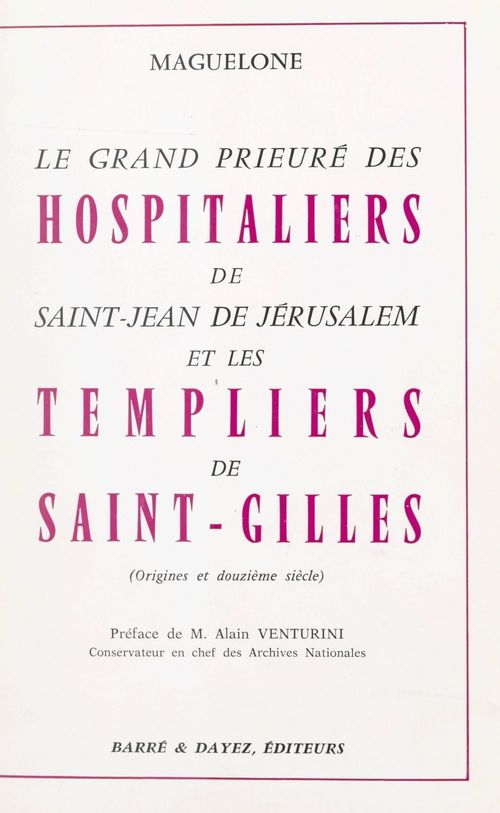 ebook cover of Le grand Prieuré des Hospitaliers de Saint-Jean de Jérusalem et les Templiers de Saint-Gilles (origines et XIIe siècle), by Maguelone