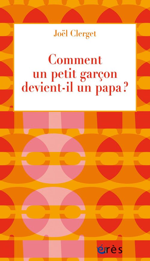 ebook cover of Comment un petit garçon devient-il un papa ?, by Joël Clerget