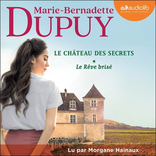 Couverture audiobook de Le Rêve brisé - Le Château des secrets, tome 1, de Marie-Bernadette Dupuy