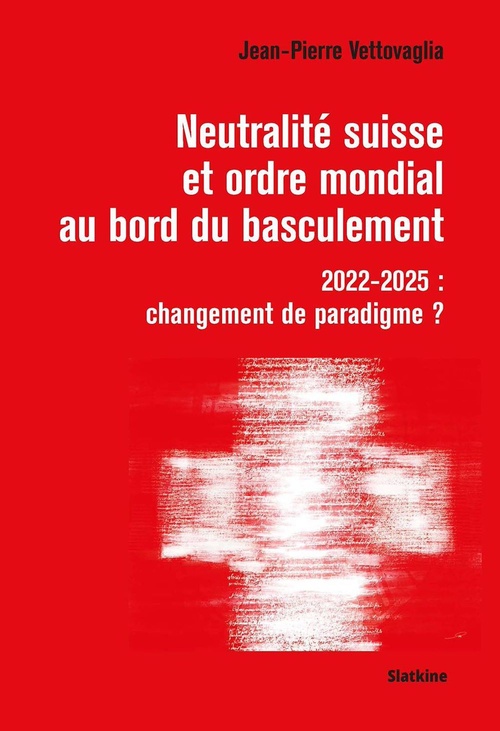 Couverture ebook de Neutralité suisse et ordre mondiale au bord du basculement, de Vettovaglia Jean-Pierre