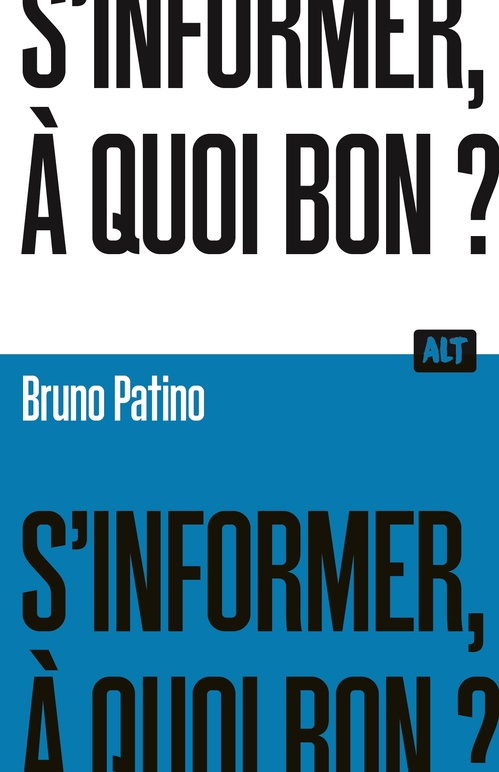 ebook cover of S'informer, à quoi bon ?  / Collection ALT, by Bruno Patino